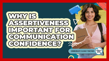 Why Is Assertiveness Important For Communication Confidence? - Communicate Clearly Together