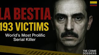 La Bestia: The World's Most Prolific Serial Killer of 193 Victims