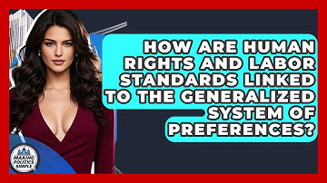 How Are Human Rights And Labor Standards Linked To The Generalized System Of Preferences?