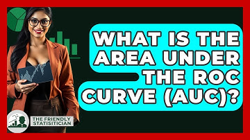 What Is The Area Under The ROC Curve (AUC)? - The Friendly Statistician