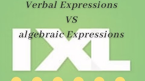 IXL: Algebraic Expressions   VS  Verbal Expressions