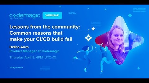 Common mistakes that will fail your mobile CI build - Codemagic LIVE WEBINAR (09.04.2020)