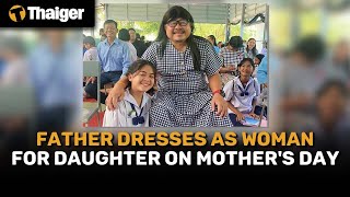 Thailand News Father Dresses As Woman For Daughter On Mothers Day