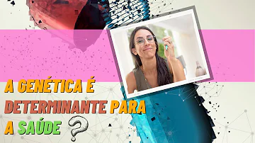 Como podemos melhorar a nossa saúde com a genética?