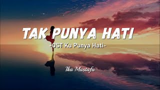 Ika Mustafa - Tak Punya Hati | OST Ku Punya Hati (Lirik)