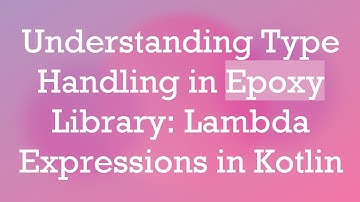 Understanding Type Handling in Epoxy Library: Lambda Expressions in Kotlin