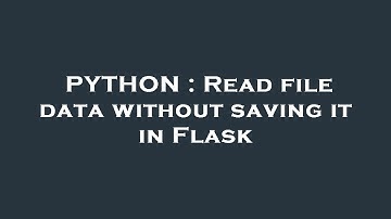 PYTHON : Read file data without saving it in Flask