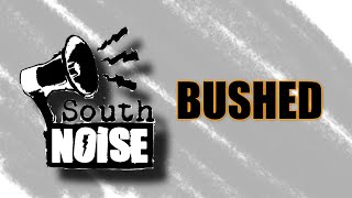 South Noise - Bushed [Lyric Video]