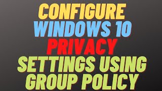 configure windows 10 privacy settings using group policy