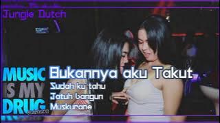 Download lagu DJ BUKANNYA AKU TAKUT JUNGLE DUTCH 2021 - SUDAH KU TAHU