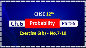 Part 5 | Probability | Exercise 6(b)_No.7-10 | CHSE 12th