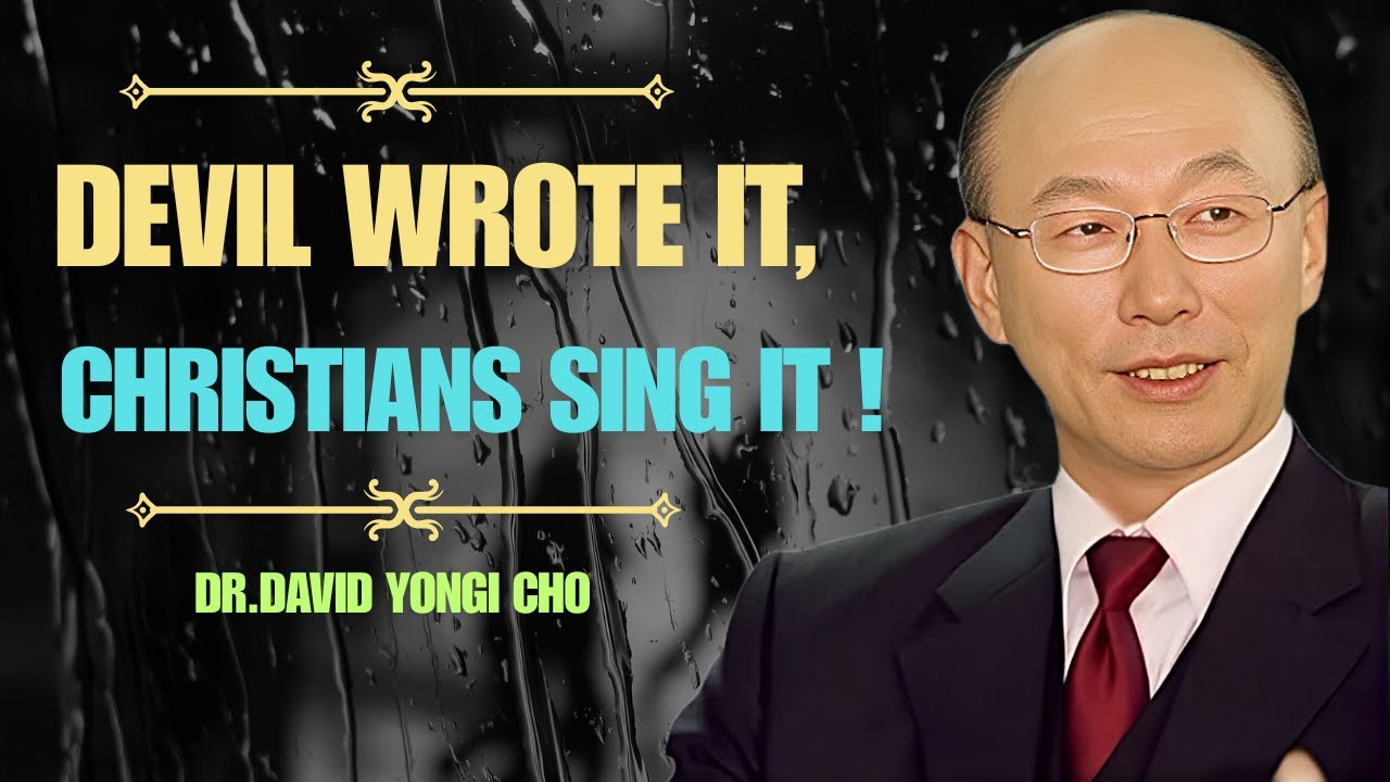 Devil Wrote It, Christians Sing It | Dr. David Yonggi Cho (Eye-Opening Truth)