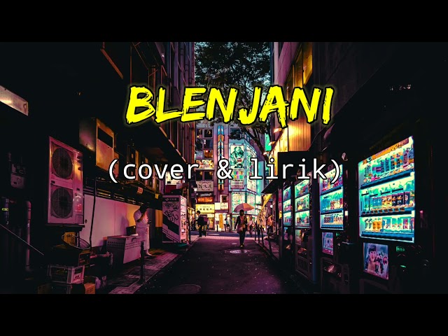 BLENJANI - TOMBOGELO - cover(lirik)Kadang aku kudu ngeculke ben koe ngerti rasane class=