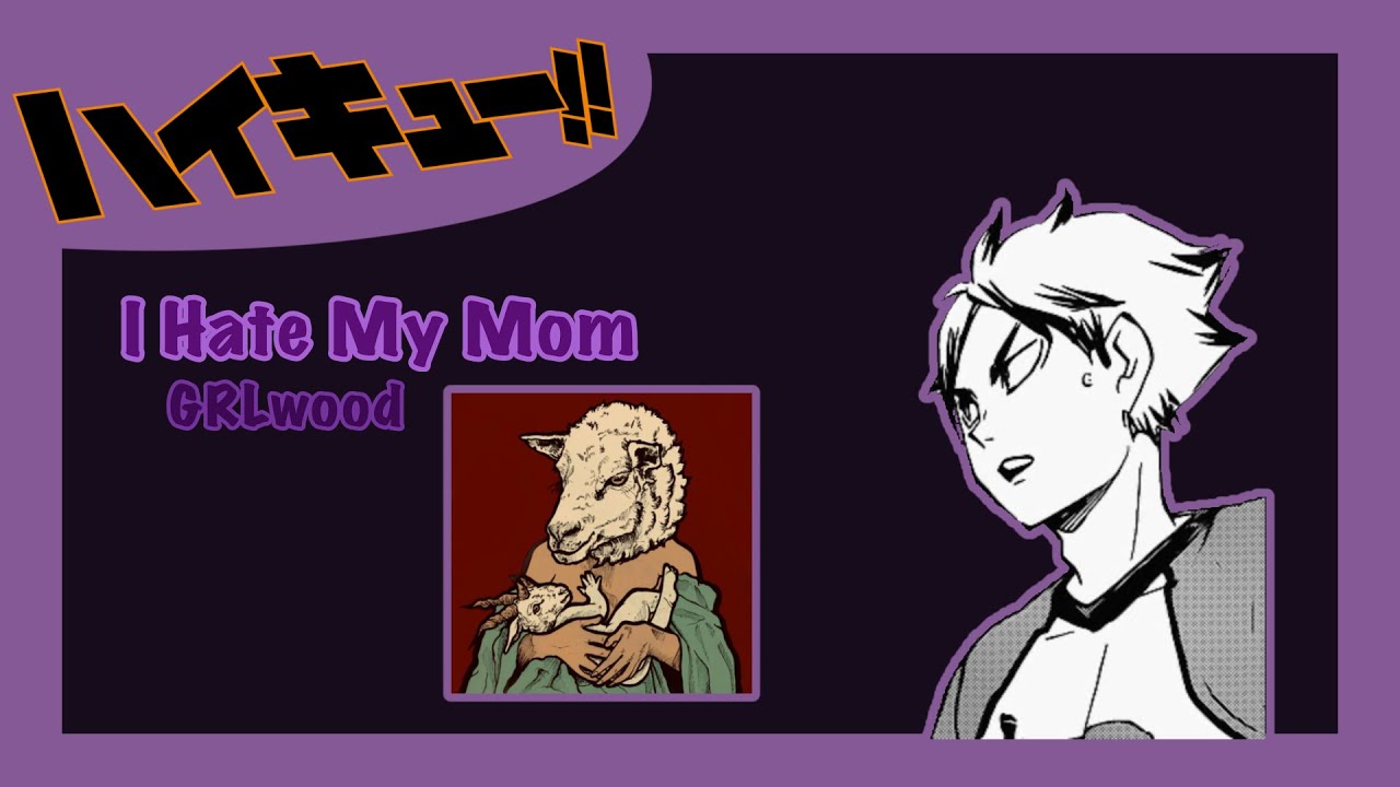 I Hate My Mom /\ Haikyuu Text /\ Kyōsys Series 2/5 /\ Semi Angst