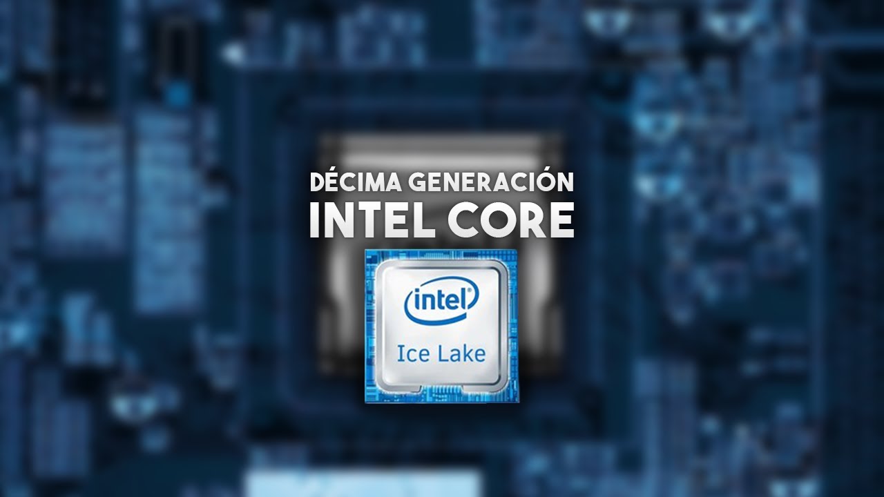 Intel DÉCIMA GENERACIÓN - Procesadores ICE LAKE de 10 nm - YouTube