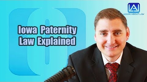 Iowa Paternity Law Explained | Learn About Law