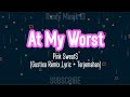 Pink Sweat$, (Gustixa Remix) - At My Worst (Lyric + Terjemahan)