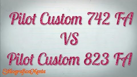 Pilot Custom 742 FA VS Pilot Custom 823 FA