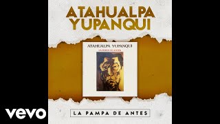 Atahualpa Yupanqui - La Pampa de Antes (Official Audio)
