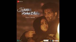 Video thumbnail of "JUDA HOKE BHI ( Title Song ) Mahesh Bhatt | Vikram Bhatt | Puneet Dixit | Stebin Ben | Shweta Bothra"