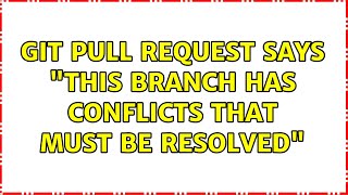 Git pull request says "This branch has conflicts that must be resolved"