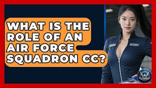 What Is The Role Of An Air Force Squadron CC? - Sky Command Brotherhood