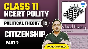 NCERT Class 11 Polity | Lecture 12 | Citizenship | Part 2 | Pankaj Shukla
