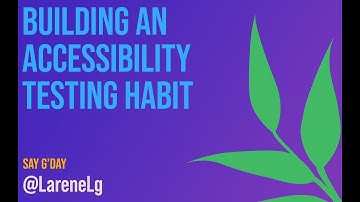 Larene Le Gassick - Building an accessibility testing habit - Laracon AU 2023