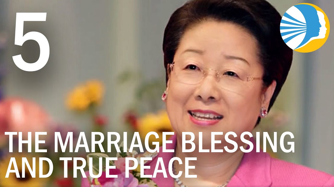 From Me to the World – The Marriage Blessing and True Peace Episode 5