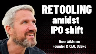 Retooling amid IPO shift (Dane Atkinson, Odeko)