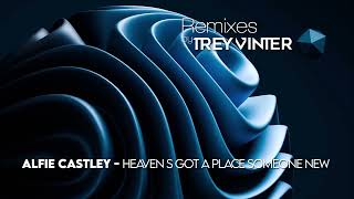 Alfie Castley  Heaven S Got A Place Someone New remixes By Trey Vinter