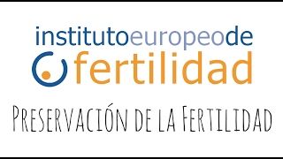 Preservar la Fertilidad de la Mujer. Instituto Europeo de Fertilidad