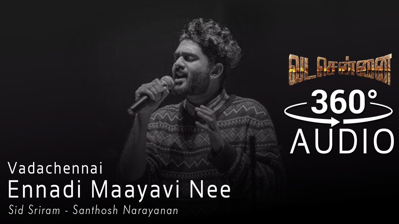 VADACHENNAI   Ennadi Maayavi Nee   360 Audio   Sid Sriram Hits