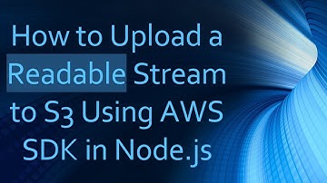 How to Upload a Readable Stream to S3 Using AWS SDK in Node.js