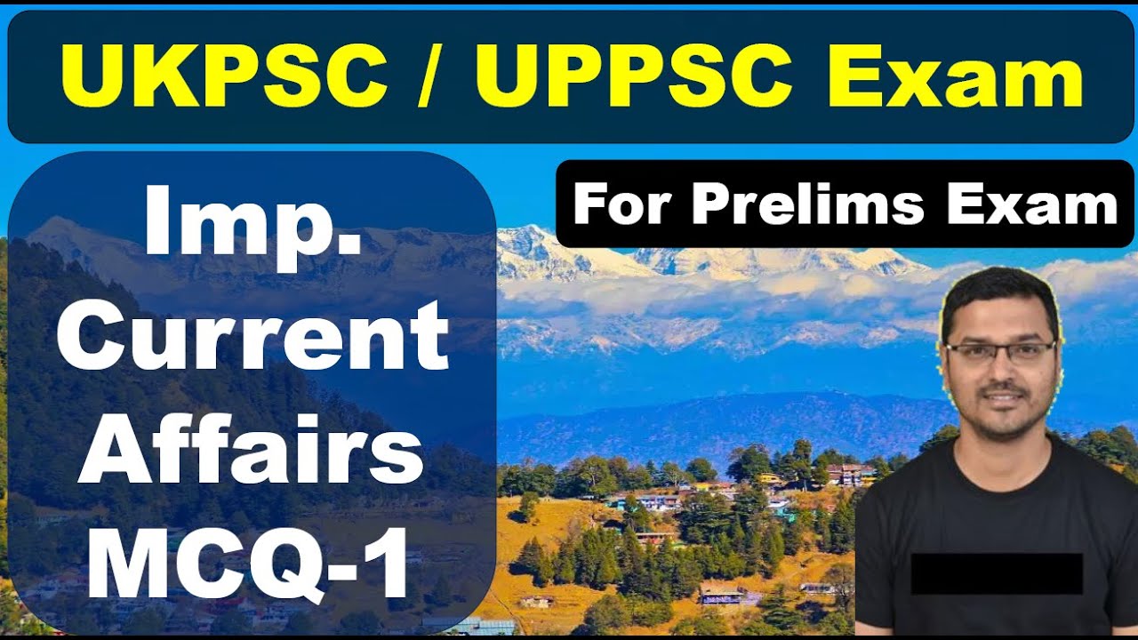 Imp. Current Affairs | UKPSC | UPPSC | Prelims Exam MCQ-1 | - YouTube