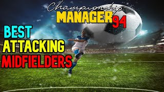 CHAMPIONSHIP MANAGER 94 BEST ATTACKING MIDFIELDERS l #CM94 #CM0102 #CHAMPIONSHIPMANAGER #TGRROBO