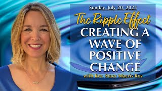 Details The Ripple Effect: Creating a Wave of Positive Change with Rev. Stacy Macris Ros (7.20.2025) Guide