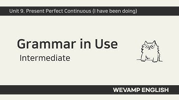 [WEVAMP GIU] Grammar In Use 그래머인유즈 클립 32 - Unit 9. Present Perfect Continuous (I have been doing)