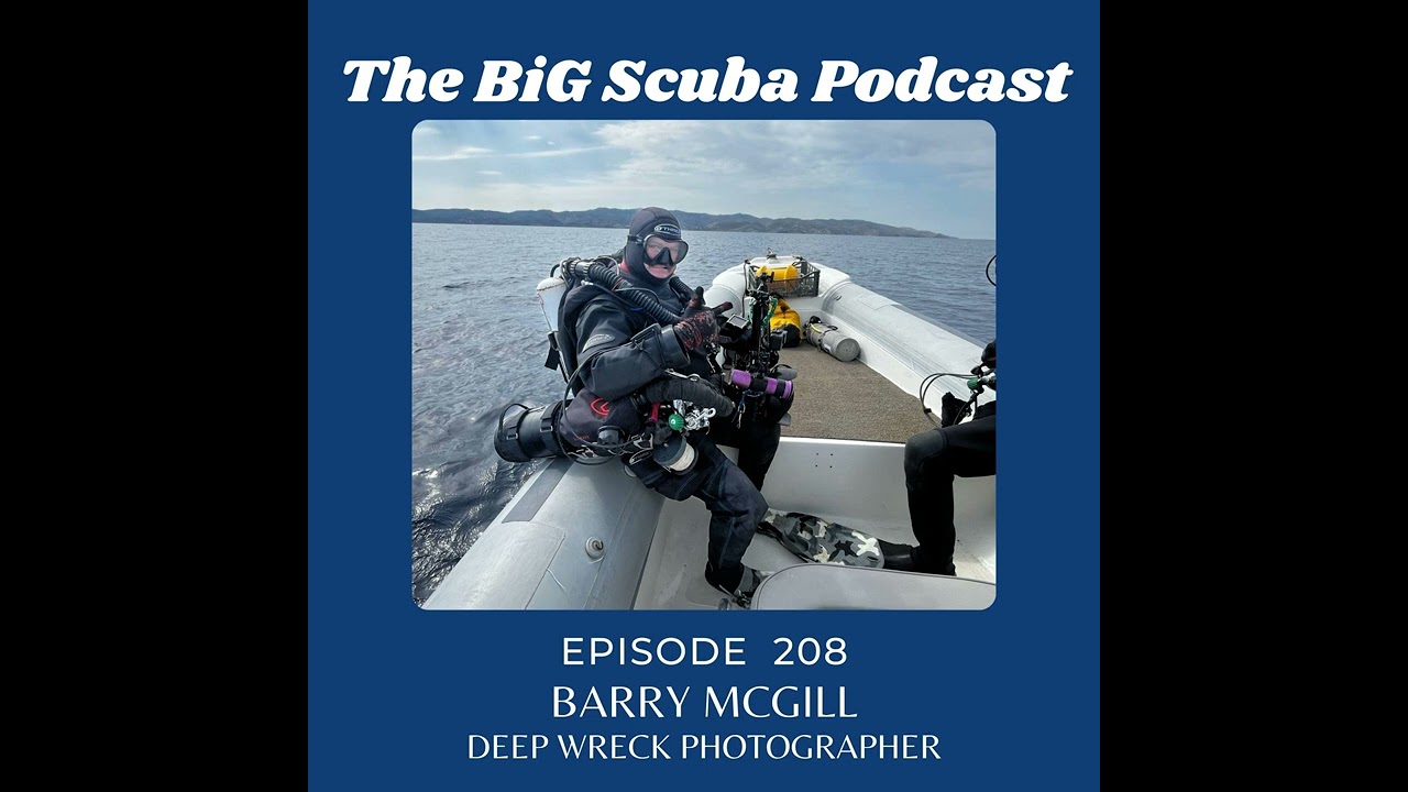 Episode  208   Barry McGill   Technical Diver & Deep Wreck Photographer