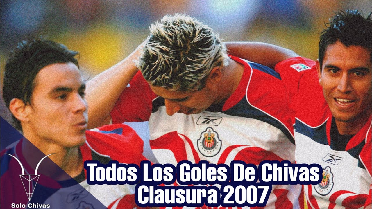 •Todos Los Goles De Chivas Clausura 2007• | SOLO CHIVAS