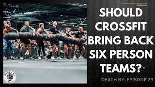 Should CrossFit Bring Back Six Person Teams? Death By: Episode 29