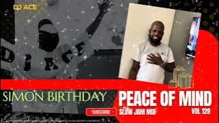SLOW JAM MIX 2025 |  PEACE OF MIND VOL 129 | SIMON BIRTHDAY | DJ Ace ♠️