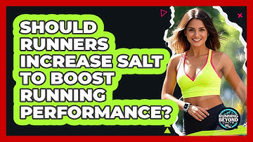 Should Runners Increase Salt To Boost Running Performance? - Running Beyond Limits