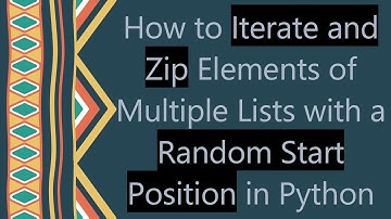 How to Iterate and Zip Elements of Multiple Lists with a Random Start Position in Python