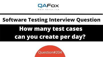 How many test cases can you create per day? (Software Testing Interview Question #204)