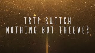 Video thumbnail of "Nothing But Thieves - Trip Switch [Lyrics]"