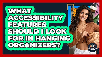 What Accessibility Features Should I Look For In Hanging Organizers? - Your Organization Mentor