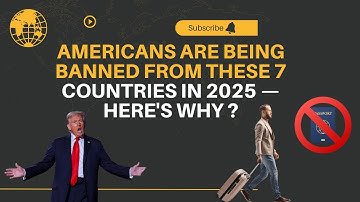 Americans Are Being Banned from These 7 Countries in 2025 — Here