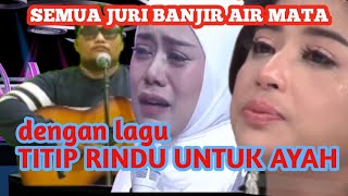 semua JURI BANJIR AIR MATA dengan lagu TITIP RINDU UNTUK AYAH