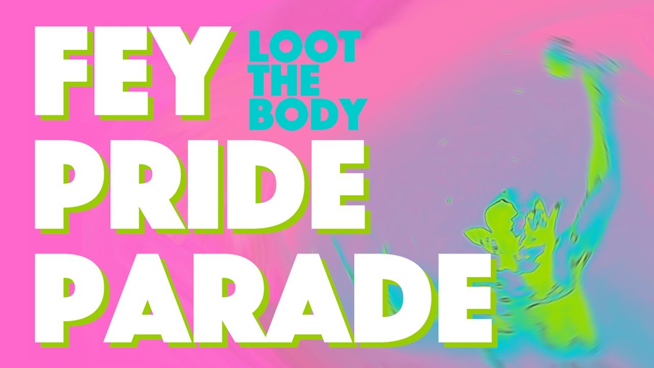 Loot the Body - Fey Pride Parade (Music Video)